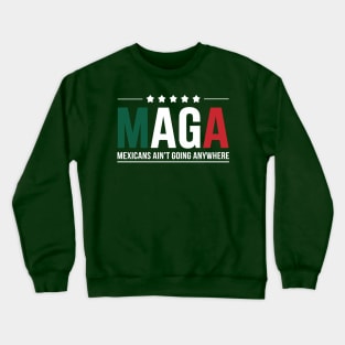 maga mexicans aint going anywhere Men and Women Crewneck Sweatshirt